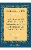 Continuation Des Causes CÃ©lÃ¨bres Et IntÃ©ressantes, Avec Les Jugements Qui Les Ont DÃ©cidÃ©es, Vol. 1 (Classic Reprint)