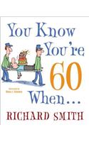 You Know You're 60 When . . .