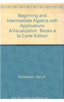 Beginning and Intermediate Algebra with Applications & Visualization, Books a la Carte Edition