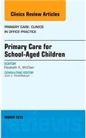 Primary Care for School-Aged Children, an Issue of Primary Care: Clinics in Office Practice: Volume 42-1