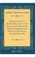 Thirtieth Annual Report Relating to the Registry and Return of Births, Marriages and Deaths in Michigan, for the Year 1896 (Classic Reprint)
