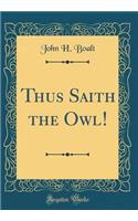Thus Saith the Owl! (Classic Reprint)