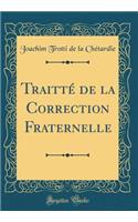Traitté de la Correction Fraternelle (Classic Reprint)