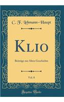 Klio, Vol. 8: Beitrage Zur Alten Geschichte (Classic Reprint)