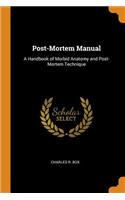 Post-Mortem Manual: A Handbook of Morbid Anatomy and Post-Mortem Technique
