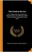 The Crook in the Lot: Or, a Display of the Sovereignty and Wisdom of God in the Afflictions of Men, and the Christian's Deportment Under Them