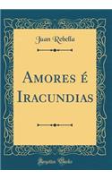 Amores é Iracundias (Classic Reprint)