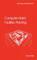 Computer-Aided Facilities Planning: 9 (Industrial Engineering: A Series of Reference Books and Textboo)