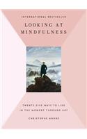 Looking at Mindfulness: 25 Ways to Live in the Moment Through Art