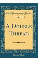 A Double Thread (Classic Reprint)