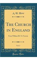 The Church in England, Vol. 2: From William III. To Victoria (Classic Reprint)