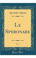 Le Speronare, Vol. 1 (Classic Reprint)