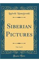 Siberian Pictures, Vol. 2 of 2 (Classic Reprint)