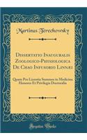 Dissertatio Inauguralis Zoologico-Physiologica de Chao Infusorio LinnÃ¦i: Quam Pro Licentia Summos in Medicina Honores Et Privilegia Doctoralia (Classic Reprint)