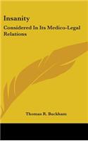 Insanity: Considered In Its Medico-Legal Relations