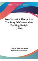 Rose Hartwick Thorpe And The Story Of Curfew Must Not Ring Tonight (1916)