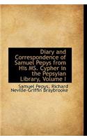 Diary and Correspondence of Samuel Pepys from His Ms. Cypher in the Pepsyian Library, Volume I