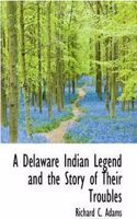 Delaware Indian Legend and the Story of Their Troubles