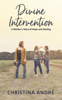 Divine Intervention (A Mother's Story of Hope and Healing)