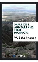 SHALE OILS AND TARS AND THEIR PRODUCTS