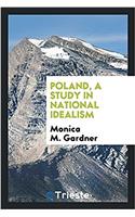 POLAND, A STUDY IN NATIONAL IDEALISM