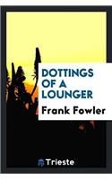 DOTTINGS OF A LOUNGER