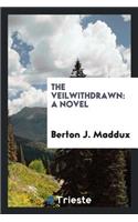 The Veil Withdrawn