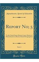 Report No; 5, Vol. 2: To the United States District Court, District of Massachusetts on Boston School Desegregation (Classic Reprint)