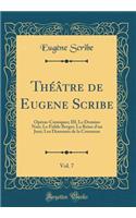 Théâtre de Eugene Scribe, Vol. 7: Opéras-Comiques; III; Le Domino Noir; Le Fidèle Berger; La Reine d'un Jour; Les Diamants de la Couronne (Classic Reprint)