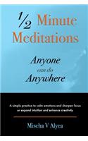 1/2 Minute Meditations Anyone can do Anywhere