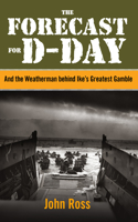 Forecast for D-Day: And the Weatherman behind Ike's Greatest Gamble(English)