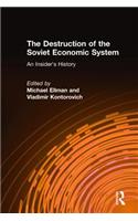 The Destruction of the Soviet Economic System: An Insider's History