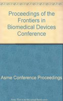 Proceedings of the Frontiers in Biomedical Devices Conference