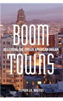 Boom Towns: Restoring the Urban American Dream