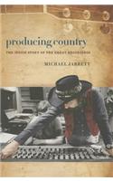 Producing Country: The Inside Story of the Great Recordings