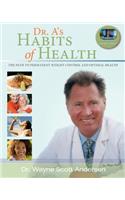 Dr. A's Habits of Health: The Path to Permanent Weight Control and Optimal Health