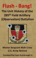 Flash - Bang the Unit History of the 285th Field Artillery (Observation) Battalion