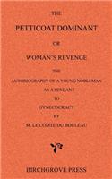 Petticoat Dominant or Woman's Revenge The Autobiography of a Young Nobleman as a Pendant to Gynecocracy by M. Le Comte du Bouleau