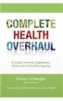 Complete Health Overhaul: A Guide Towards Happiness, Better Sex & Healthy Ageing