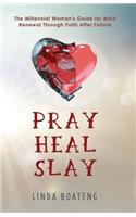 Pray Heal Slay: The Millennial Woman's Guide for Mind Renewal Through Faith After Failure