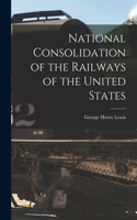 National Consolidation of the Railways of the United States