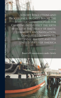 Sundry Resolutions and Proceedings, in Cases Before the Board of Commissioners for Carrying Into Effect the Sixth Article of the Treaty of Amity, Commerce and Navigation, Concluded Between His Britannic Majesty and the United States of America [mic