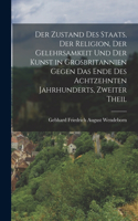 Der Zustand Des Staats, Der Religion, Der Gelehrsamkeit Und Der Kunst in Grosbritannien Gegen Das Ende Des Achtzehnten Jahrhunderts, Zweiter Theil