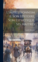 L'impressionnisme. Son histoire, son esthétique, ses maitres