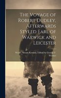 Voyage of Robert Dudley, Afterwards Styled Earl of Warwick and Leicester
