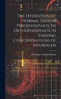 The Hydration of Normal Sodium Pyrophosphate to Orthophosphate in Varying Concentrations of Hydrogen