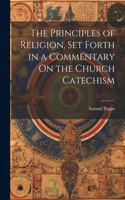 Principles of Religion, Set Forth in a Commentary On the Church Catechism