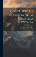 Compendio De Geografía De La República Mexicana