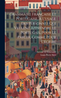 Grammaire Française Et Portugaise, À L'usage Des Personnes Qui Veulent Apprendre Le Portugais, Pour Le Parler, Comme Pour L'écrire