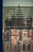 Des Kaiserlichen Russischen Gesandten Nicolaus Murawiew Reise Durch Turkomanien Nach Chiwa In Den Jahren 1819 Und 1820